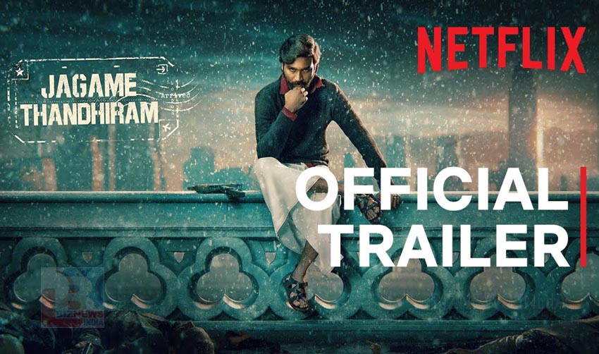 ജഗമേ തന്തിരത്തിന്റെ ട്രെയിലര് നെറ്റ്ഫ്ളിക്സ് പുറത്തിറക്കി